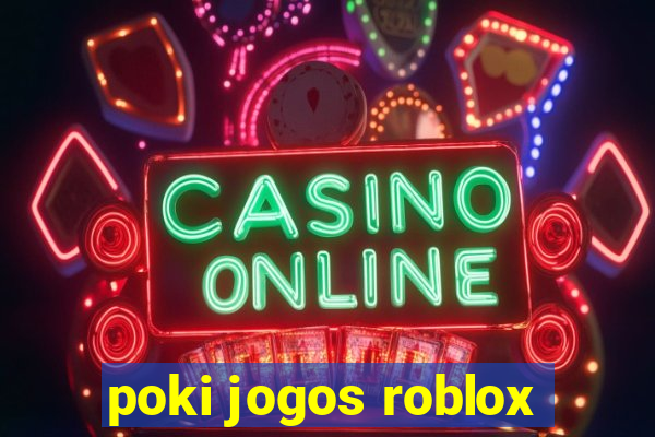 poki jogos roblox